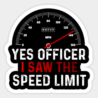 Funny Car Enthusiast Quote Yes Officer I Saw The Speed Limit Sticker